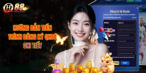 Hướng Dẫn Tiến Trình Đăng Ký QH88 Chi Tiết