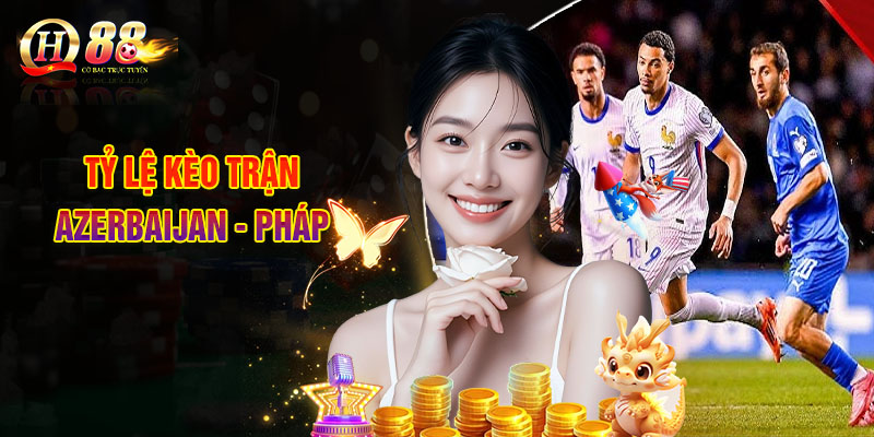 Đọc Tỷ Lệ Soi Kèo Azerbaijan - Pháp, Nhận Định Bóng Đá -3 Tỷ Lệ Kèo Trận Azerbaijan - Pháp