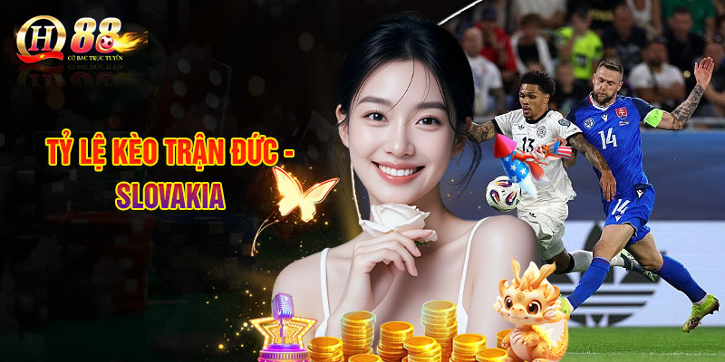 Soi Kèo Đức - Slovakia: Nhận Định Trận Quyết Chiến Bảng A Từ QH88 3 Tỷ Lệ Kèo Trận Đức - Slovakia