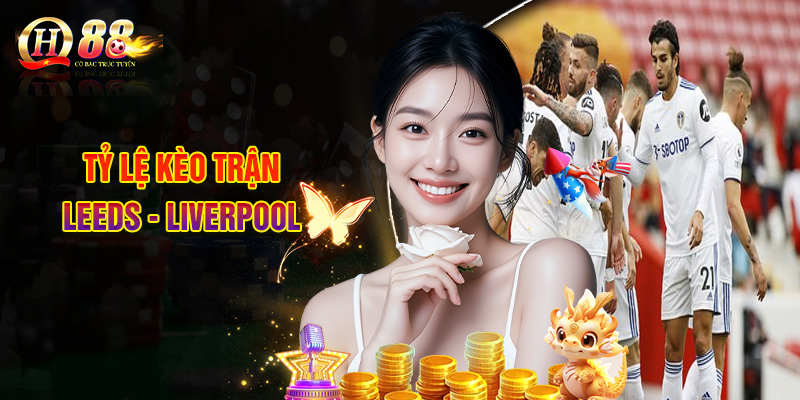 Tỷ Lệ Kèo Trận Leeds - Liverpool