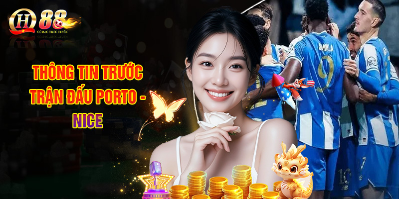 Thông Tin Trước Trận Đấu Porto - Nice