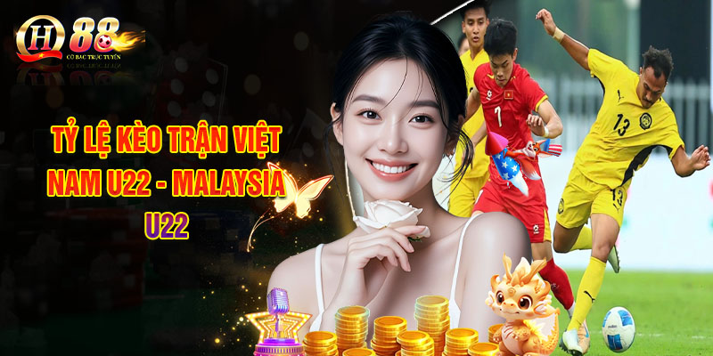 Soi Kèo Việt Nam - Malaysia, Nhận Định Bóng Đá Từ Chuyên Gia 3 Tỷ Lệ Kèo Trận Việt Nam U22 - Malaysia U22