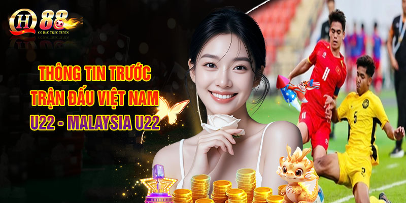 Soi Kèo Việt Nam - Malaysia, Nhận Định Bóng Đá Từ Chuyên Gia 1 Thông Tin Trước Trận Đấu Việt Nam U22 - Malaysia U22
